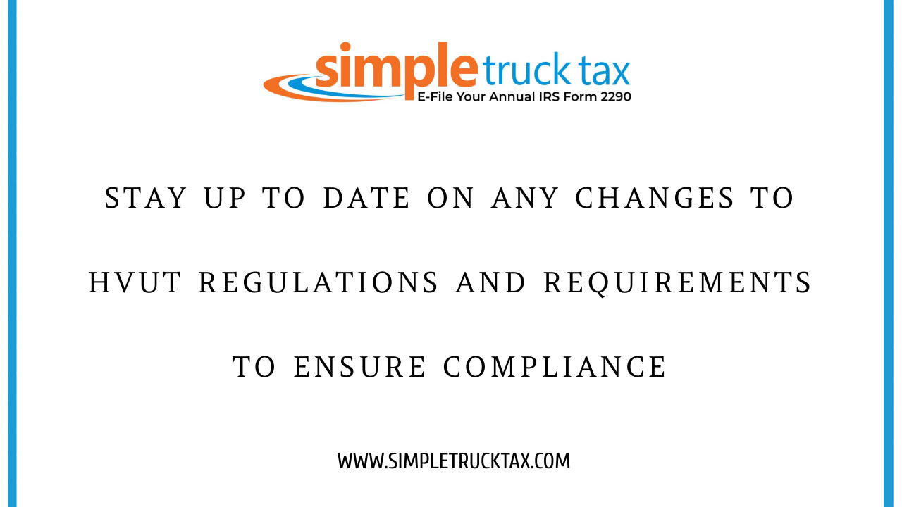Stay up to date on any changes to HVUT regulations and requirements to ensure compliance